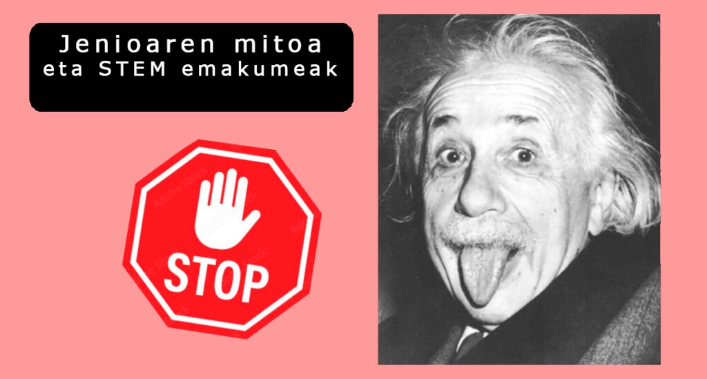 Jenioaren mitoa eta STEM emakumeak.
Albert Einstein
STOP